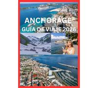 ANCHORAGE GUÍA DE VIAJE 2026