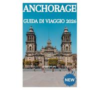 ANCHORAGE Guida di viaggio 2026
