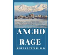 Anchorage Guide De Voyage 2026