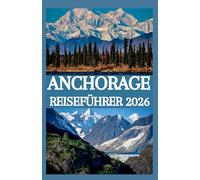 ANCHORAGE REISEFÜHRER 2026
