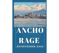 ANCHORAGE REISEFÜHRER 2026