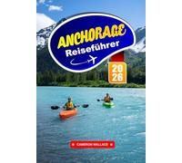 ANCHORAGE REISEFÜHRER 2026: Genießen Sie urbanen Komfort inmitten der Wildnis Alaskas und des majestätischen Bergblicks.