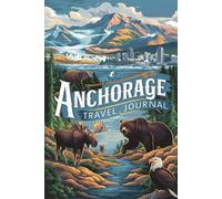 Anchorage Travel Journal: Lined Notebook Diary. Capturing Moments from Around the Globe