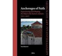 Anchorages of Faith: Experiencing and Shaping the Holy in the Eastern Adriatic (1300-1550): 9