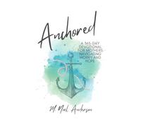 Anchored: A 365-Day Devotional for Mothers Navigating Worry and Hope