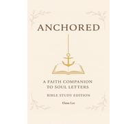 ANCHORED: A FAITH COMPANION TO SOUL LETTERS BIBLE STUDY EDITION