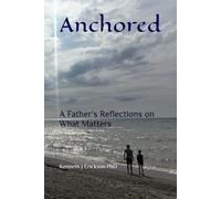 Anchored: A Father's Reflections on What Matters