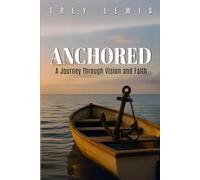 Anchored: A Journey Through Vision and Faith