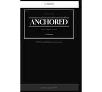 Anchored: A Man's Daily Journal of Prayer, Purpose & Presence