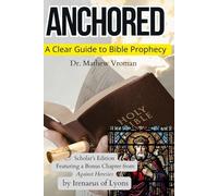 ANCHORED: A Scholarly Edition: Understanding Bible Prophecy Without Confusion