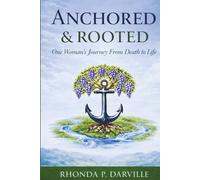 Anchored and Rooted: One Woman's Journey From Death to Life
