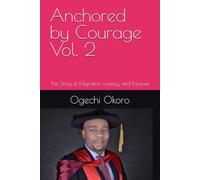 Anchored by Courage Vol. 2: The Story of Migration, Legacy, and Purpose