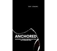 Anchored: Finding Purpose and Peace as a Christian Teen