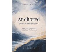 Anchored: From Anxious to At Peace - A 90-Day Devotional Journal for Women