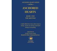 Anchored Hearts: The Meeting: A faith-filled Christian romance where trust is tested, hearts are stirred, and God’s timing is everything.