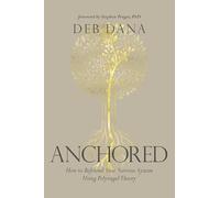 Anchored: How to Befriend Your Nervous System Using Polyvagal Theory
