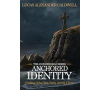 Anchored Identity: Finding Who You Truly Are in Christ: 2