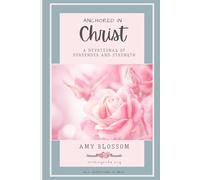 Anchored In Christ: A Devotional of Surrender and Strength