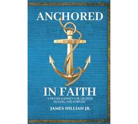 Anchored in Faith: A 30-Day Prayer Journey for Growth, Healing, and Purpose Find Strength, Peace, and Clarity in God’s Promises, Great Gift, Coffee Table Read