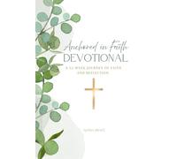 Anchored in Faith - A 52 Week Christian Devotional for Reflection and Growth