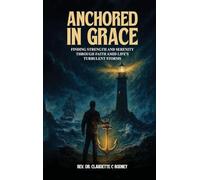 Anchored in Grace: Finding Strength and Serenity Through Faith Amid Life's Turbulent Storms