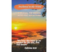 Anchored In His Word: A Journal for Sermon Notes and Reflections