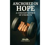 ANCHORED in HOPE - a Constant Source of Strength: Interactive Bible Learning - Learners' Workbook