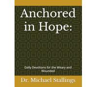 Anchored in Hope:: Daily Devotions for the Weary and Wounded
