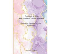 Anchored in Hope: Daily Wisdom for Grieving & Growing: Volume Six: Cherishing the Love That Remains