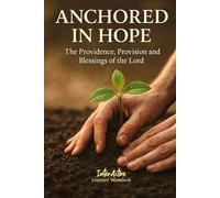 ANCHORED in HOPE - the Providence, Provision and Blessings of the Lord: Interactive Bible Learning - Learners' Workbook