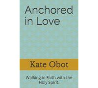 Anchored in Love: Walking in Faith with the Holy Spirit.