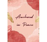 Anchored in Peace: A Daily Devotion Planner for Women: A Calm Prayer and Reflection Journal to Find Rest in God’s Presence