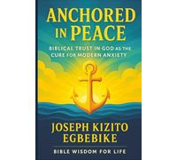Anchored in Peace: Biblical Trust in God as the Cure for Modern Anxiety