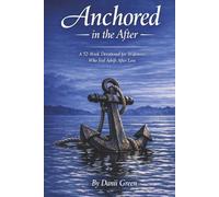 Anchored in the After: A 52-W evotion for Widowers Who Feel Adrift After Loss