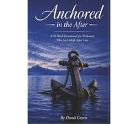 Anchored in the After: A 52-Week Devotion for Widowers Who Feel Adrift After Loss