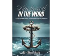 Anchored in the Word: A 30-Day Guided Bible Journal for Strengthening Your Faith and Daily Walk with God