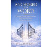 ANCHORED IN THE WORD: Daily Decrees and Declarations for Faith, Spiritual Growth, and Divine Alignment