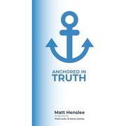 Anchored in Truth: A Devotional Journey Through The Baptist Faith and Message