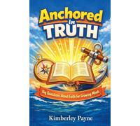 Anchored in Truth: Big Questions About Faith for Growing Minds