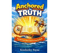 Anchored in Truth: Big Questions About Faith for Growing Minds