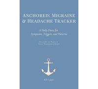 Anchored Migraine & Headache Tracker: A Daily Diary for Symptoms, Triggers, and Patterns