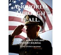 Anchored Through it all.: A Navy Mom’s Life and Memory Journal