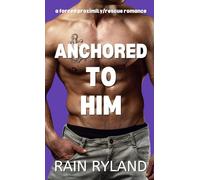 Anchored To Him: A Spicy Small Town, Forced Proximity, Grumpy/Sunshine, Storm Rescue Romance