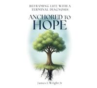 ANCHORED TO HOPE: Reframing Life With a Terminal Diagnosis