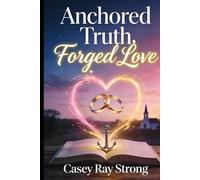 Anchored Truth, Forged Love