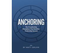 ANCHORING: The 9 Leadership Disciplines That Redefine Dealership Success