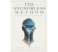 Anchorless Method: How To Interpret Your Life