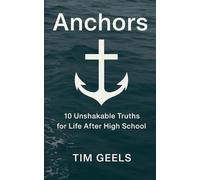 Anchors: 10 Unshakable Truths for Life After High School