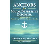 Anchors for Major Depressive Disorder: A Stability Guide for Living Through Depression Without Losing Yourself