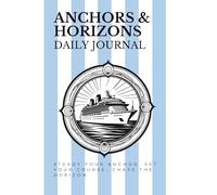 Anchors & Horizons: A Daily Cruise Inspired Journal for Reflection, Growth & Resilience